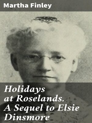 cover image of Holidays at Roselands. a Sequel to Elsie Dinsmore